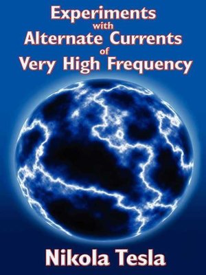 cover image of Experiments with Alternate Currents of Very High Frequency